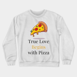 True Love begins with Pizza Crewneck Sweatshirt